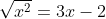 \sqrt{x^{2}}=3x-2