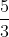 \frac{5}{3}