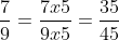 rac{7}{9} = rac{7 	imes 5}{9 	imes 5} = rac{35}{45}