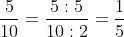 rac{5}{10}= rac{5:5}{10:5}= rac{1}{2}