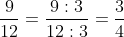 rac{9}{12}= rac{9:3}{12:3}= rac{3}{4}