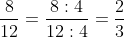 rac{8}{12}= rac{8:4}{12:4}= rac{2}{3}