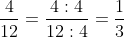 rac{4}{12}= rac{4:4}{12:4}= rac{1}{3}