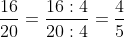 \dfrac{16}{20} = \dfrac{16 \div 4}{20 \div 4} = \dfrac{4}{5}