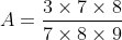 A = \frac{3 \times 7\times 8}{7\times 8\times 9}