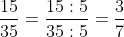 rac{15}{35}= rac{15:5}{35:5}= rac{3}{7}