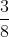 \frac{3}{8} + \frac{1}{4} = \frac{3}{8} + \frac{2}{8} = \frac{5}{8}