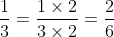 \frac{1}{3} = \frac{1 \times 2}{3\times 2} = \frac{2}{6}