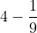 4 - \frac{1}{9}