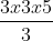 rac{3 x 3 x 5}{3}