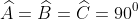 widehat{A}=widehat{B}=widehat{C}=90^{0}