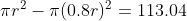 \pi r^{2} - \pi (0.8r)^{2} = 113.04