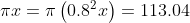 \pi x = \pi \left (0.8^{2}x \right ) = 113.04