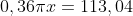 0.36\pi x = 113.04