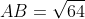 AB = sqrt{64 + 36}