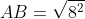 AB = sqrt{8^{2}+6^{2}}