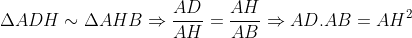 Delta ADHsimDelta AHB Rightarrow rac{{AD}}{{AH}} = rac{{AH}}{{AB}} Rightarrow AD cdot AB = AH^2