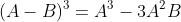 (A - B)^{3} = A^{3} - 3A^{2}B + 3AB^{2} - B^{3}