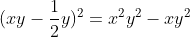 (xy - \frac{1}{2}y)^{2} = x^{2}y^{2} - xy^{2} + \frac{1}{4}y^{2}