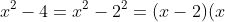 x^{2}-4=x^{2}-2^{2}=(x-2)(x+2)