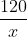 \dfrac{120}{x} + 1 = \dfrac{125}{x-5}