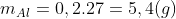 {m_{Al}}^{}= 0,2 . 27 = 5,4 (g)