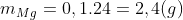 {m_{Mg}}^{}= 0,1 . 24 = 2,4 (g)