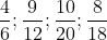 \frac{4}{6}; \frac{9}{12}; \frac{10}{20}; \frac{8}{18}