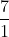 \frac{7}{1}