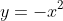 y = -x^{2} + 93x - 1512