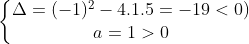 left{egin{matrix} Delta = (-1)^{2} - 4cdot1cdot5 = -19 < 0\ a = 1 > 0 end{matrix}
ight.