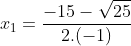 x_{1} = rac{-15-sqrt{25}}{2.(-1)}