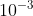 10^{-3}