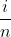 \frac{i}{n}