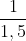 \frac{1}{1,5}