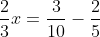 \frac{2}{3}x=\frac{3}{10}-\frac{2}{5}
