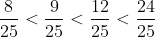 \frac{8}{25} < \frac{9}{25} < \frac{12}{25} < \frac{24}{25}