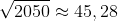 \sqrt{2050} \approx 45,28