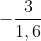 -\frac{3}{1,6}