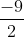 \frac{-9}{2}