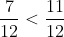 \frac{7}{12} < \frac{11}{12}