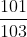 rac{101}{103}