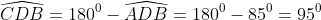 \widehat{CDB} = 180° - \widehat{ADB} = 180° - 85° = 95°