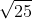 <td>\sqrt{25}</td>