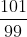 rac{101}{99}