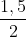 \frac{1,5}{2}