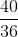 \frac{40}{36}