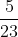 rac{5}{23}