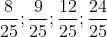 \frac{8}{25}; \frac{9}{25}; \frac{12}{25}; \frac{24}{25}