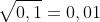 \sqrt{0,1}= 0,1